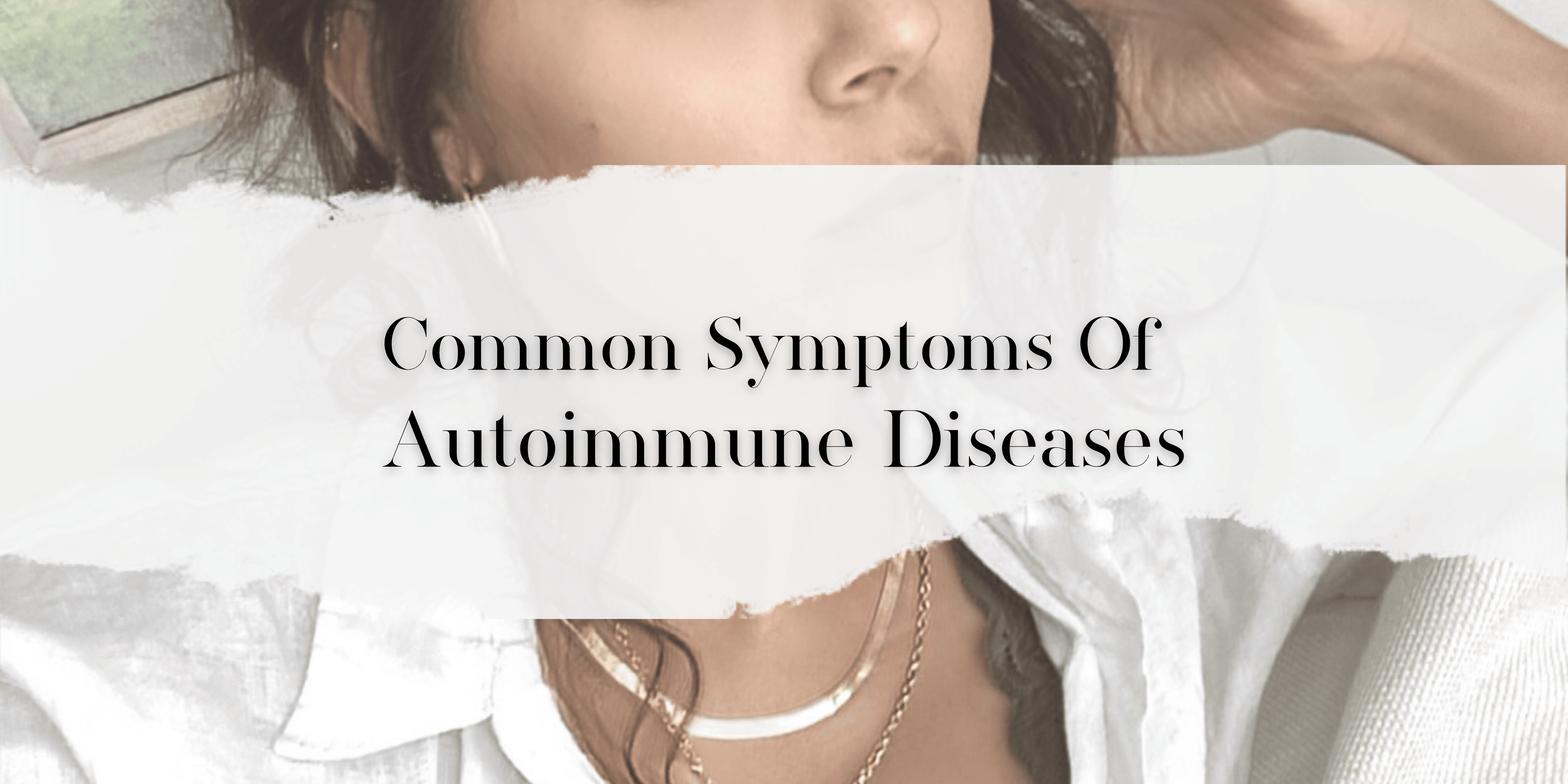 Common Symptoms Of Autoimmune Diseases